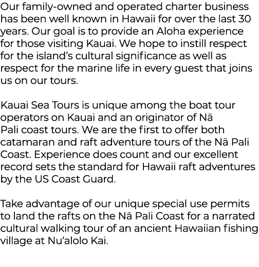 Our family-owned and operated charter business has been well known in Hawaii for over the last 30 years. Our goal is ...