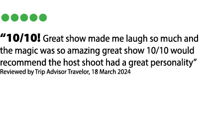 • • • • • “10/10! Great show made me laugh so much and the magic was so amazing great show 10/10 would recommend the ...