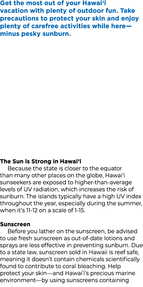 Get the most out of your Hawai‘i vacation with plenty of outdoor fun. Take precautions to protect your skin and enjoy...