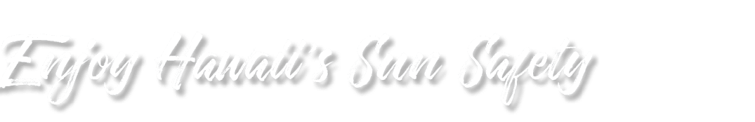 Enjoy Hawaii's Sun Safety