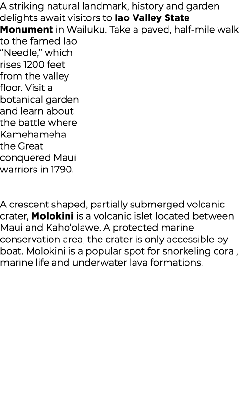 A striking natural landmark, history and garden delights await visitors to Iao Valley State Monument in Wailuku. Take...