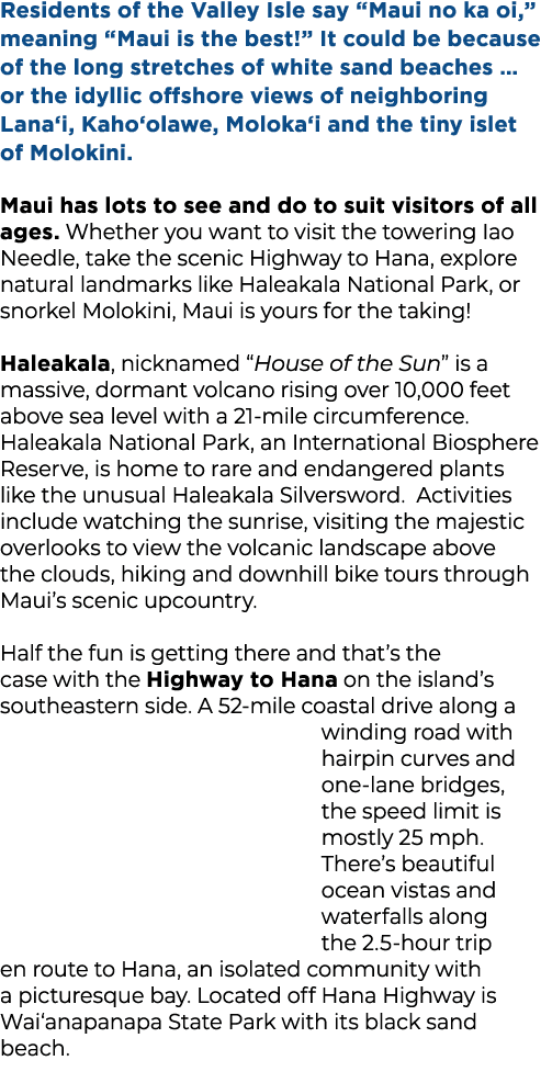 Residents of the Valley Isle say “Maui no ka oi,” meaning “Maui is the best!” It could be because of the long stretch...