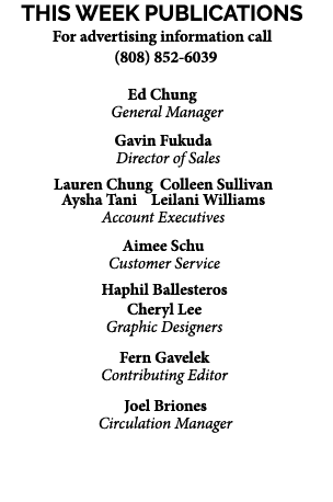 This Week PUBLICATIONS For advertising information call (808) 852-6039 Ed Chung General Manager Gavin Fukuda Directo...