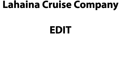 Lahaina Cruise Company EDIT